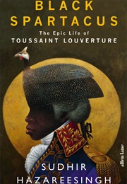 Black Spartacus: The Epic Life of Toussaint Louverture (Sudhir Hazareesingh)