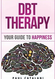 DBT Therapy: Your Guide to Happiness (Paul Catalani)