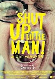 Shut Up Little Man (2011) (2011)