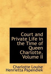 Court and Private Life in the Time of Queen Charlotte (Charlotte Louise Hen Papadienk)