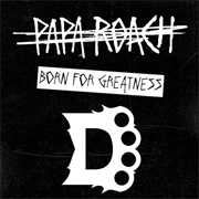 Born for Greatness - Papa Roach