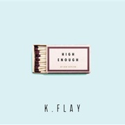 High Enough by K. Flay