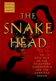 The Snake Head: An Epic Tale of the Chinatown Underworld and the American Dream (Patrick Radden Keefe)