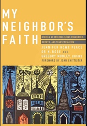 My Neighbor's Faith: Stories of Interreligious Encounter, Growth, and Transformation (Jennifer Howe Peace)