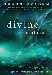 The Divine Matrix (Gregg Braden)