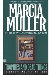 Trophies and Dead Things (Marcia Muller)