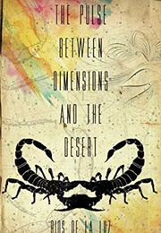The Pulse Between Dimensions and the Desert (Rios De La Luz)
