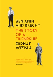Benjamin and Brecht: The Story of a Friendship (Erdmut Wizisla)