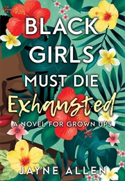 Black Girls Must Die Exahusted (Jayne Allen)