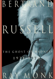 Bertrand Russell: The Ghost of Madness (Ray Monk)