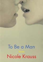 To Be a Man (Nicole Krauss)