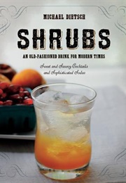 Shrubs: An Old Fashioned Drink for Modern Times (Michael Dietsch)