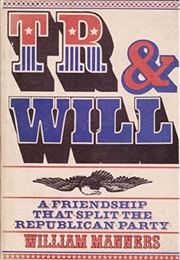 TR & Will: A Friendship That Split the Republican Party (William Manners)