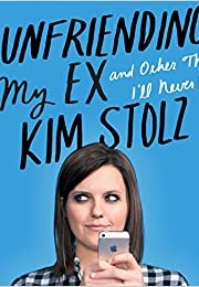 Unfriending My Ex (Kim Stolz)