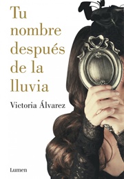 Tu Nombre Despues De La Lluvia (VICTORIA ALVAREZ)