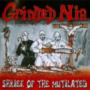 Grinded Nig - Shriek of the Mutilated