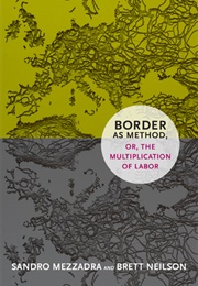 Border as Method (Mezzadra and Neilson)