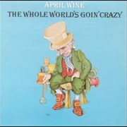 The Whole World's Goin' Crazy (April Wine, 1976)