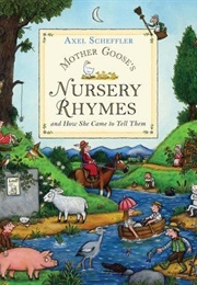 Mother Goose&#39;s Nursery Rhymes (And How She Came to Tell Them) (Axel Scheffler)