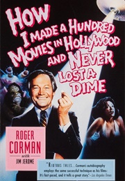 How I Made a Hundred Movies in Hollywood and Never Lost a Dime (Roger Corman, Jim Jerome)