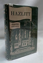 Selected Essays of William Hazlitt 1778 to 1830 (Nonesuch Press Edn)