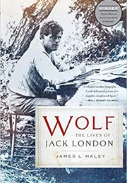 Wolf: The Lives of Jack London (James L. Haley)