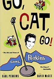 Go Cat Go: The Life and Times of Carl Perkins (Carl Perkins & David McGee)