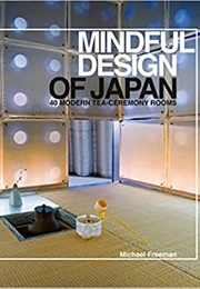 Mindful Design of Japan: 40 Modern Tea-Ceremony Rooms (Michael Freeman)