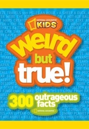 Weird but True! 300 Outrageous Facts (National Geographic Kids)