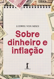 Sobre Dinheiro E Inflação (Alexandre S. E Ludwig Von Mises)