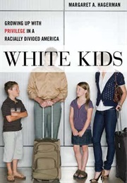 White Kids: Growing Up With Privilege in a Racially Divided America" (Margaret A. Hagerman)