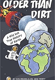 Older Than Dirt: A Wild but True History of Earth (Don Brown)