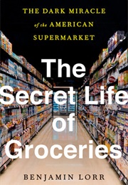 The Secret Life of Groceries (Benjamin Lorr)