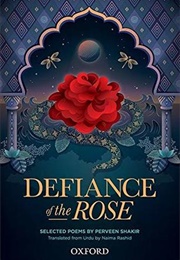 Defiance of the Rose (Perveen Shakir)