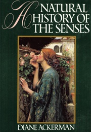 A Natural History of the Senses (Diane Ackerman)