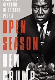Open Season: Legalized Genocide of Colored People (Ben Crump)