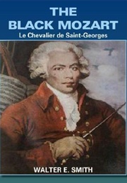 The Black Mozart: Le Chevalier De Saint-Georges (Walter E. Smith)