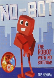 No Bot the Robot With No Bottom (Sue Hendra)