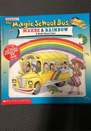 The Magic School Bus Makes a Rainbow (Joanna Cole)