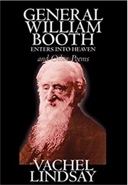 General William Booth Enters Into Heaven and Other Poems (Vachel Lindsay)