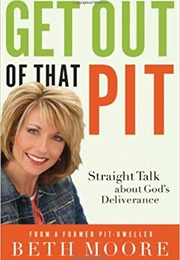Get Out of That Pit!: Straight Talk About God&#39;s Deliverance (Moore, Beth)