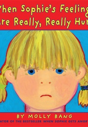 When Sophie's Feelings Are Really, Really Hurt (Molly Bang)