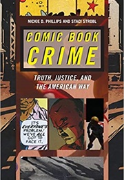 Comic Book Crime: Truth, Justice, and the American Way (Nickie D. Phillips and Staci Strobel)