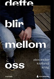 Dette Blir Mellom Oss (Alexander Kielland Krag)
