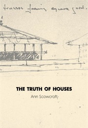The Truth of Houses (Ann Scowcroft)