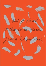 Not a Novel: A Memoir in Pieces (Jenny Erpenbeck)