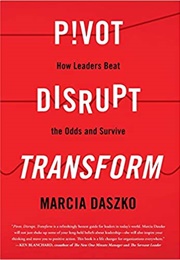 Pivot, Disrupt, Transform (Marcia Daszko)