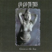 And Also the Trees-Green Is the Sea