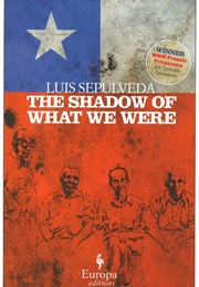 The Shadow of What We Were (Luis Sepulveda)