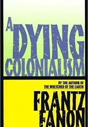 A Dying Colonialism (Frantz Fanon)